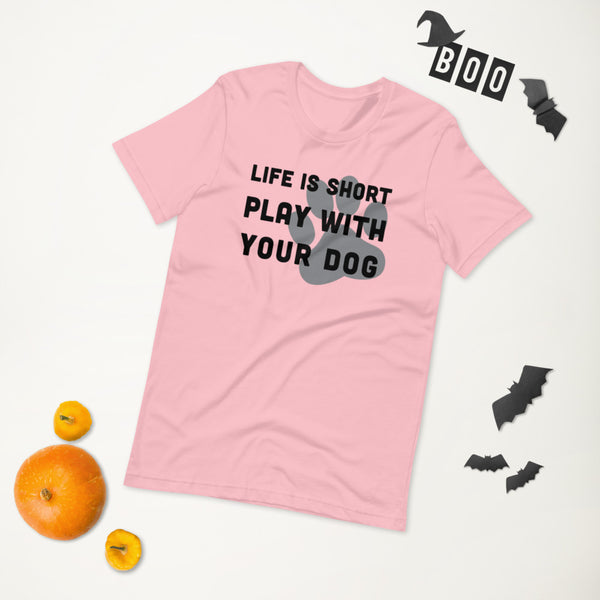 Life Is Short Play With Your Dog T-Shirt