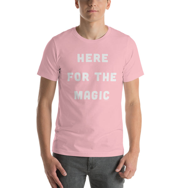 Here for the Magic T-Shirt