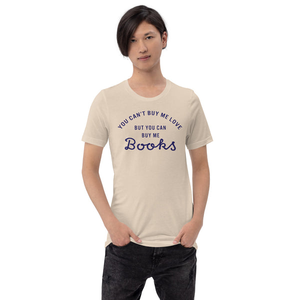 You Can't Buy Me Love But You Can Buy Me Books T-Shirt