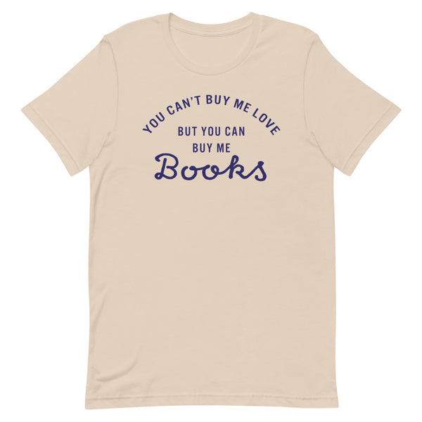 You Can't Buy Me Love But You Can Buy Me Books T-Shirt