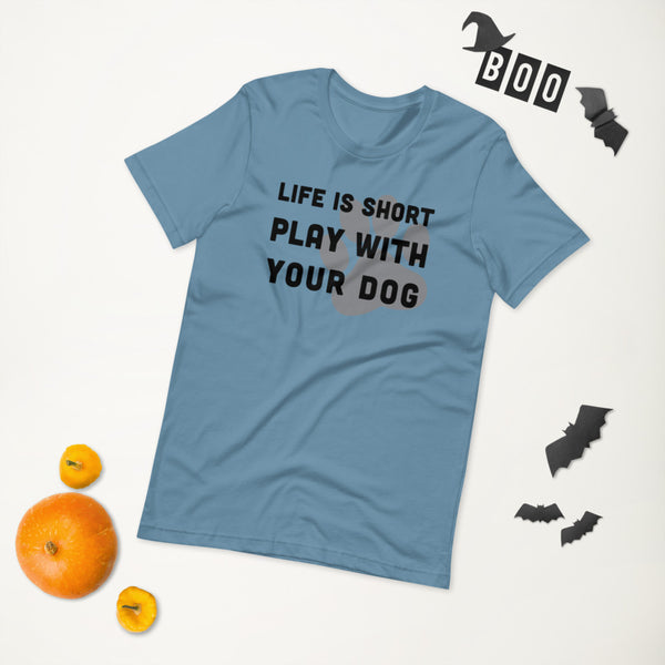 Life Is Short Play With Your Dog T-Shirt