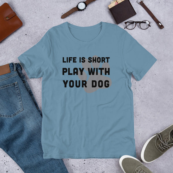 Life Is Short Play With Your Dog T-Shirt