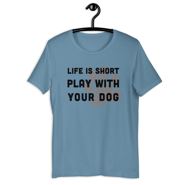 Life Is Short Play With Your Dog T-Shirt