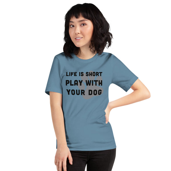 Life Is Short Play With Your Dog T-Shirt