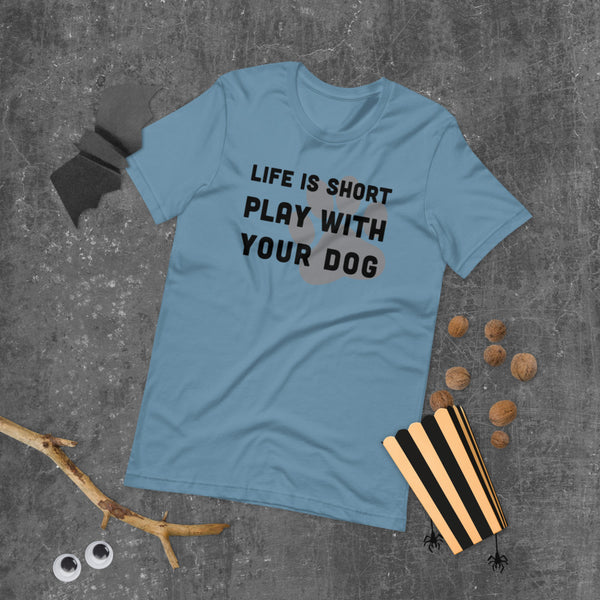 Life Is Short Play With Your Dog T-Shirt