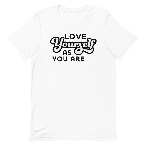 Love Yourself As You Are T-Shirt