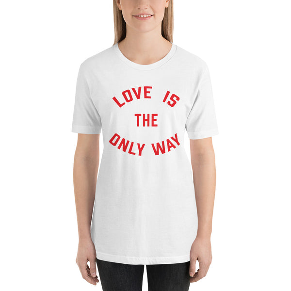 Love Is the Only Way T-Shirt