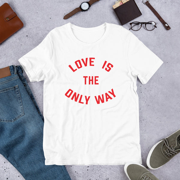 Love Is the Only Way T-Shirt