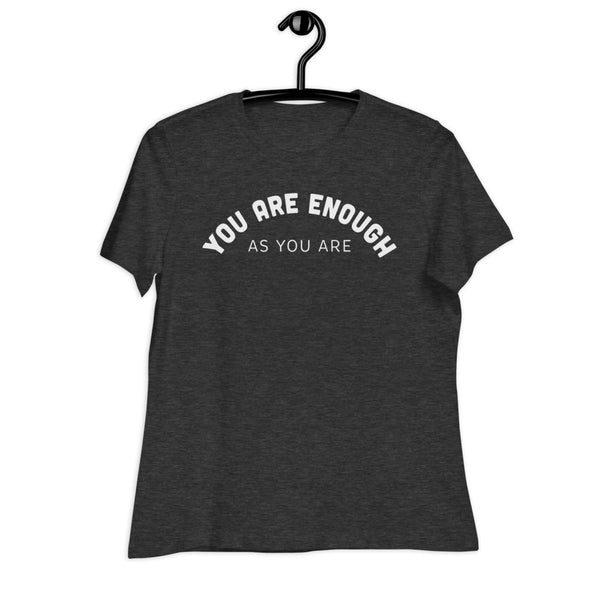 You Are Enough As You Are Women's Relaxed T-Shirt