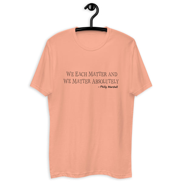 We Each Matter & We Matter Absolutely T-shirt