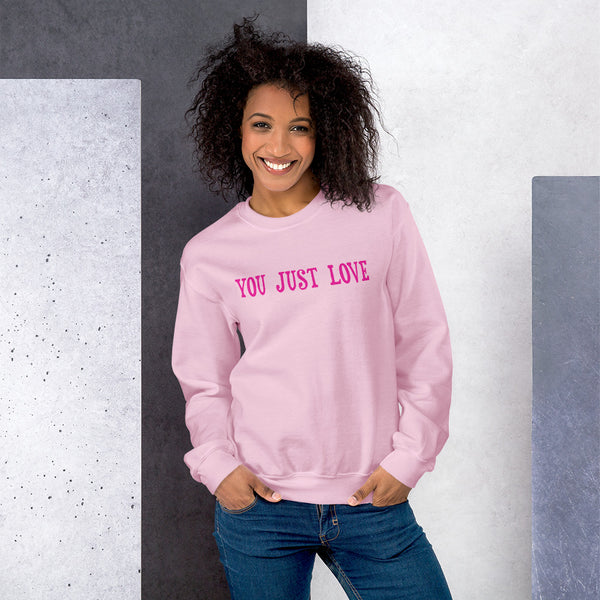 You Just Love Unisex Sweatshirt