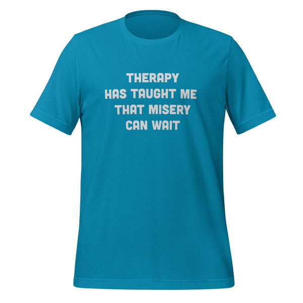 Therapy Has Taught Me That Misery Can Wait T-Shirt