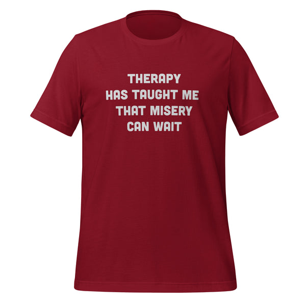 Therapy Has Taught Me That Misery Can Wait T-Shirt