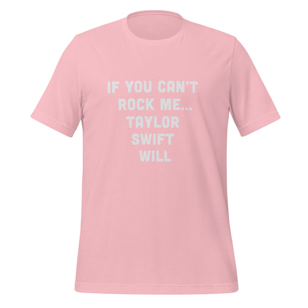 If You Can't Rock Me... Taylor Swift Will Unisex t-shirt
