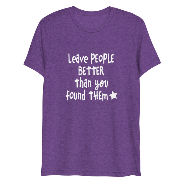 Leave People Better Than You Found Them t-shirt