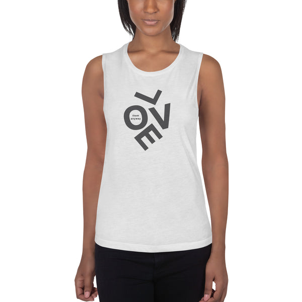 Love them anyway Ladies’ Muscle Tank