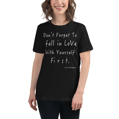 Don't Forget to Fall in love with yourself first Women's Relaxed T-Shirt