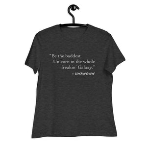 Be the baddest Unicorn Women's Relaxed T-Shirt