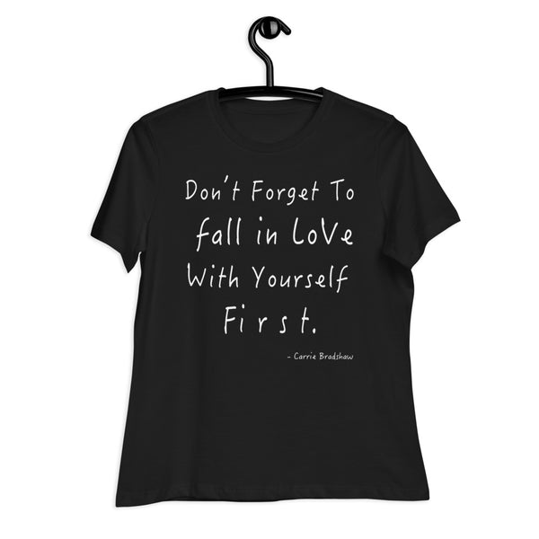Don't Forget to Fall in love with yourself first Women's Relaxed T-Shirt