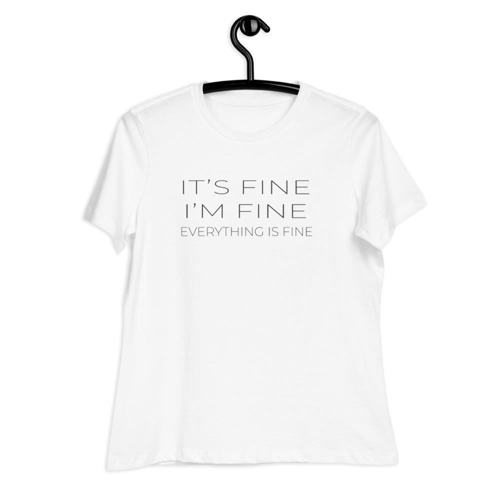 It's Fine. I'm Fine. Everything is Fine. Women's Relaxed T-Shirt