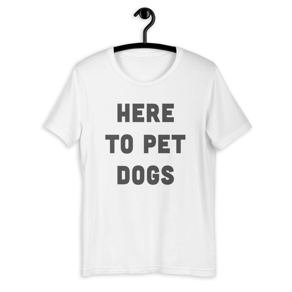 Here To Pet Dogs T-Shirt
