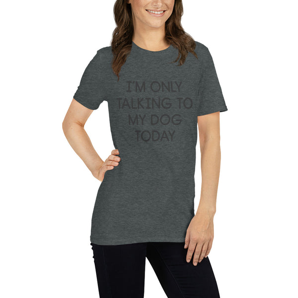 Only Talking To My Dog Short Sleeve T-Shirt