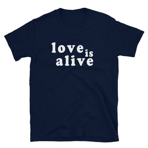 Love is Alive Unisex T-Shirt