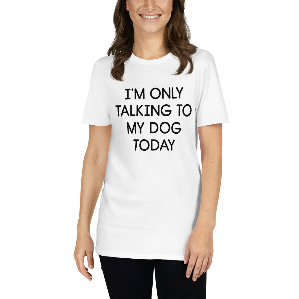 Only Talking To My Dog Short Sleeve T-Shirt