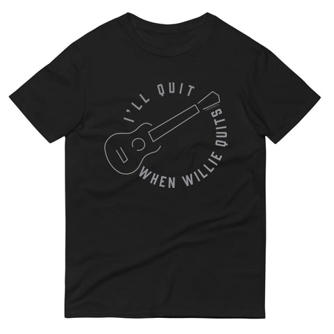 I'll Quit When Willie Quits T-Shirt