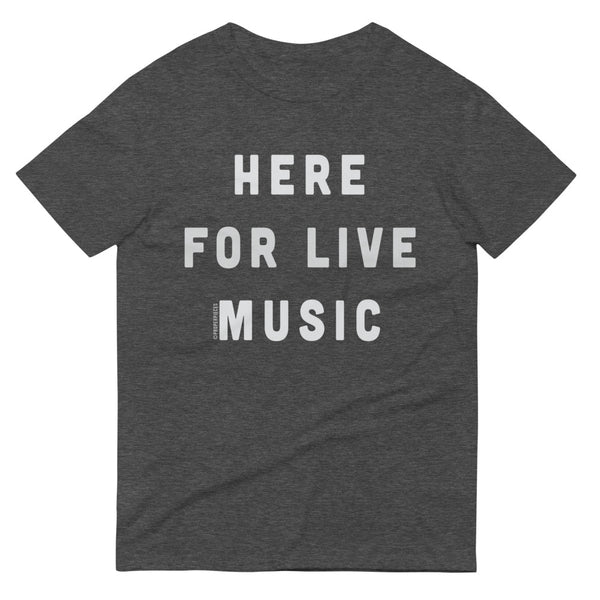 Here for Live Music T-Shirt