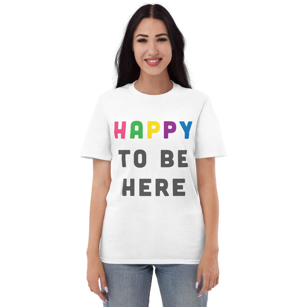 Happy To Be Here T-Shirt