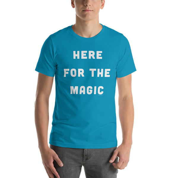 Here for the Magic T-Shirt