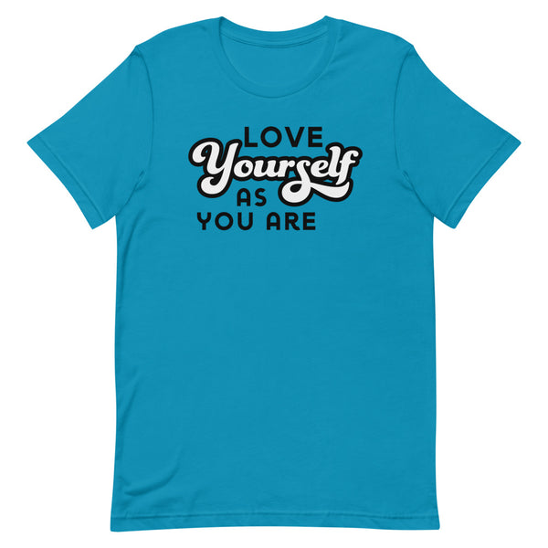 Love Yourself As You Are T-Shirt