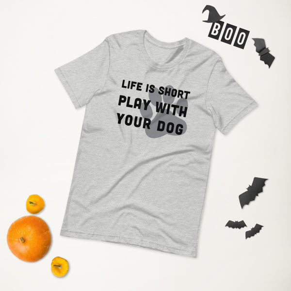 Life Is Short Play With Your Dog T-Shirt