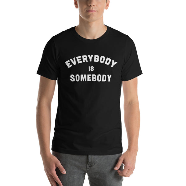 Everybody is Somebody Unisex T-Shirt
