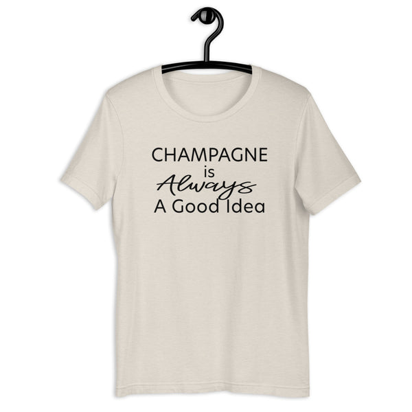 Champagne is Always A Good Idea T-Shirt