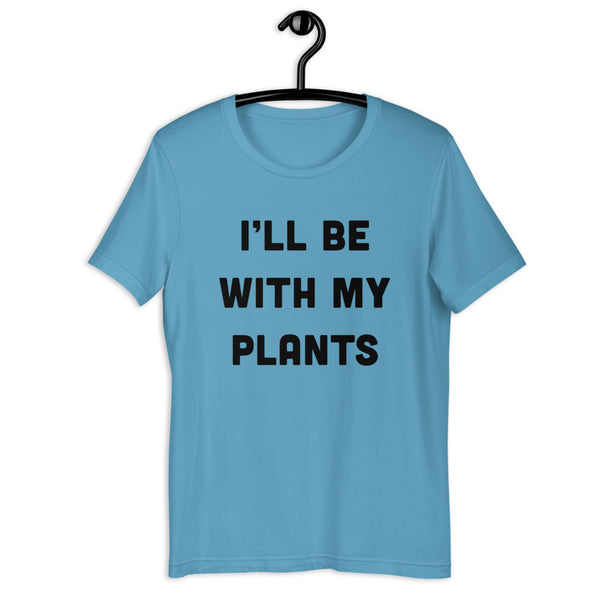 I'll Be With My Plants T-Shirt