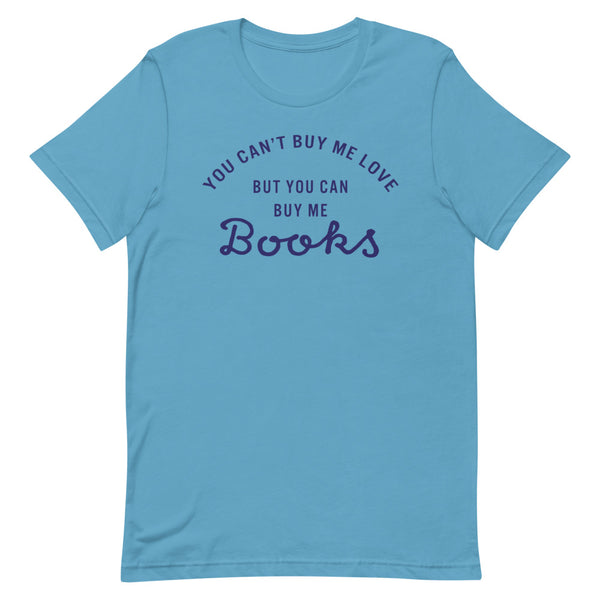 You Can't Buy Me Love But You Can Buy Me Books T-Shirt