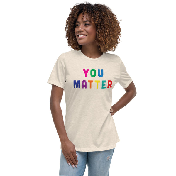 You Matter Women's Relaxed T-Shirt